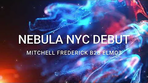 Mitchell Frederick b2b Elmo3 // Nebula NYC Debut 8...