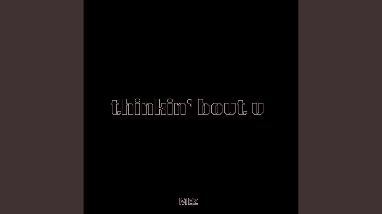 Watch Thinkin' bout U on YouTube Watch Thinkin' bout U on YouTube