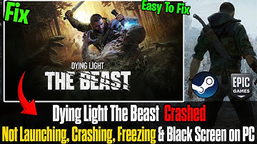 How to Fix Dying Light: The Beast | Not Launching, Crashing, Freezing, Lagging & Black Screen on PC🔥
