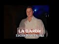 LA BARBIE : Edgar Ivan Valdez Villarreal