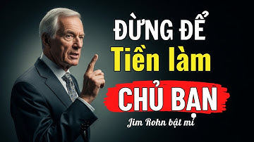Jim Ronh Bật Mí 7 Quy Tắc Tiền Bạc: Ngừng Làm Nô Lệ Cho Tiền