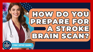 How Do You Prepare For A Stroke Brain Scan? - Stroke Support Channel