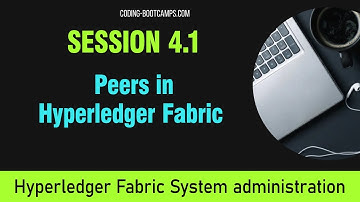 Manage Blockchain with Hyperledger :  Session 4.1 - Peers in Hyperledger Fabric