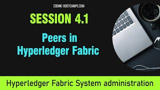 Manage Blockchain with Hyperledger :  Session 4.1 - Peers in Hyperledger Fabric