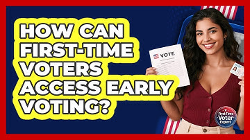 How Can First-time Voters Access Early Voting? - First Time Voter Expert