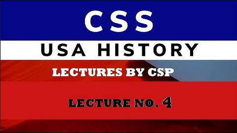 History of USA CSS Lecture 4- Lecture By CSP Officer