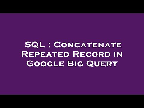 SQL : Concatenate Repeated Record in Google Big Query