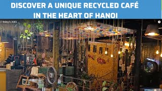 Hanoi Hidden Gem Café | Discover a Unique Recycled Café in the Heart of Hanoi