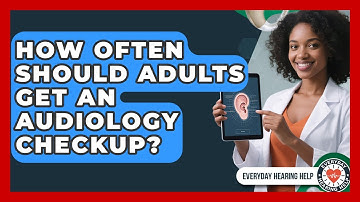How Often Should Adults Get an Audiology Checkup? | Everyday Hearing Help News