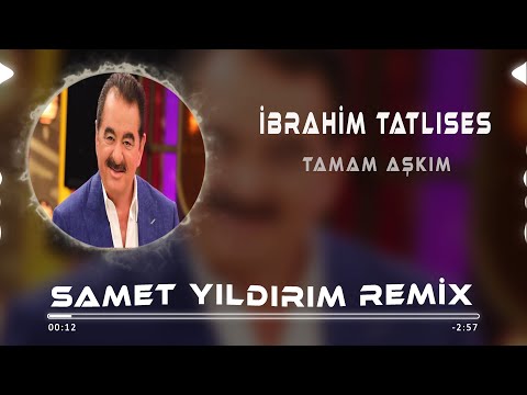 Ibrahim Tatlıses - Tamam Aşkım ( Samet Yıldırım Remix )