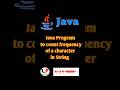Java Program to count frequency of a character in String #youtubeshorts #learnprogramming2