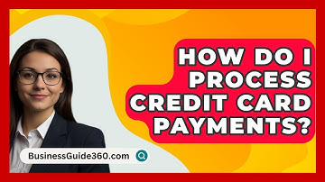 How Do I Process Credit Card Payments? - BusinessGuide360.com