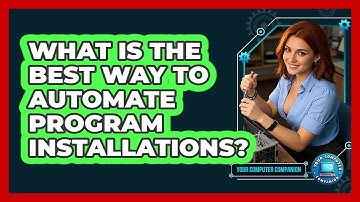 What Is The Best Way To Automate Program Installations? - Your Computer Companion