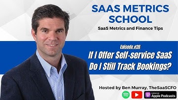 If I Offer Self-service SaaS Do I Still Track Bookings? | SaaS Metrics School| The SaaS CFO