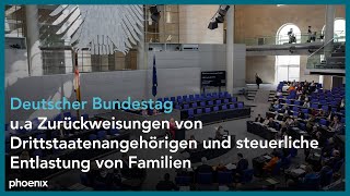 Bundestag: u.a Zurückweisungen von Drittstaatenangehörigen und steuerliche Entlastung von Familien