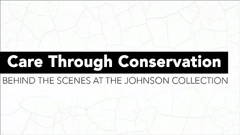 Care Through Conservation: Behind the Scenes at the Johnson Collection