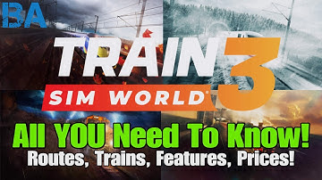 TRAIN SIM WORLD 3 - All YOU Need To Know!