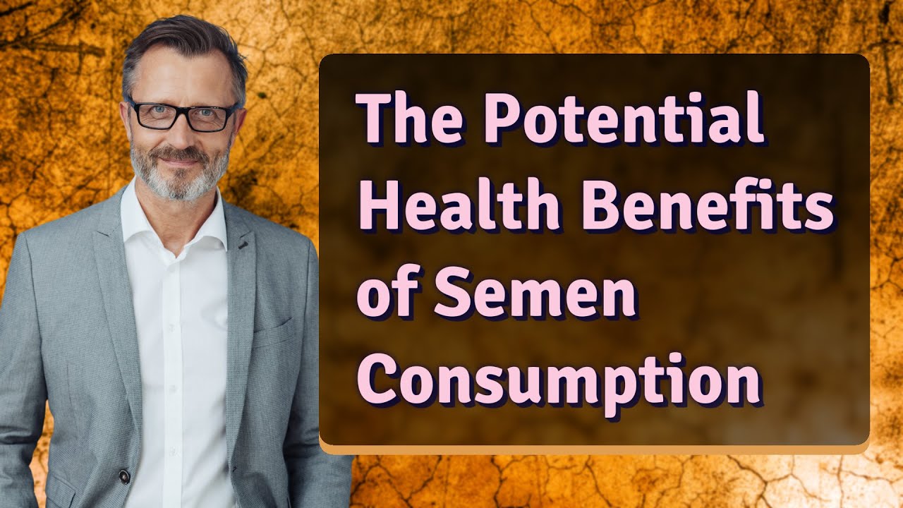 The Potential Health Benefits of Semen Consumption - YouTube