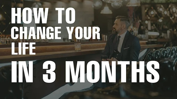 How to Change Your Life in 3 Months