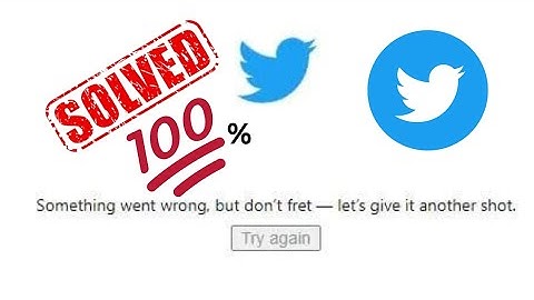 How to Fix Twitter Something Went Wrong But don