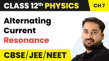 Resonance - Alternating Current | Class 12 Physics Chapter 7 CBSE/JEE/NEET