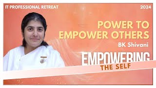 Power to empower others - BK Shivani | Empowering the Self : 2024 | 13th Apr  @bkshivani