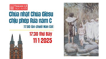 CHÚA GIÊSU CHỊU PHÉP RỬA NĂM C | 17:30 THỨ BẢY 11-1-2025 | NHÀ THỜ ĐỨC BÀ