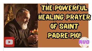The powerful healing prayer of Saint Padre Pio