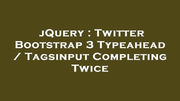 jQuery : Twitter Bootstrap 3 Typeahead / Tagsinput Completing Twice