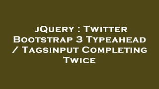 jQuery : Twitter Bootstrap 3 Typeahead / Tagsinput Completing Twice