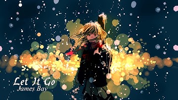 || Nightcore || Let It Go (James Bay)