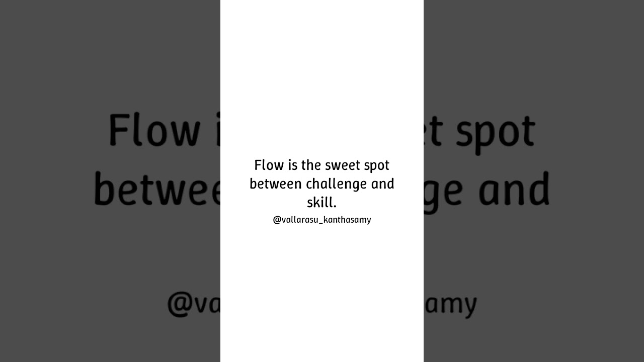 Finding Your Flow State - Flow is the sweet spot between challenge and skill.