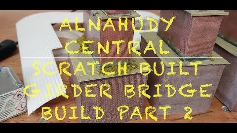 Alnahudy Central - Scratch Built Girder Bridge Build - Part 2