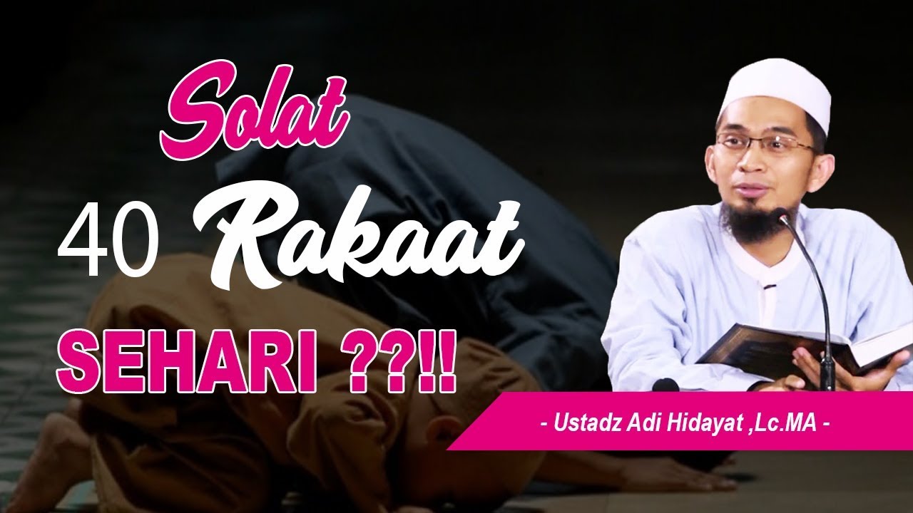 40 Rakaat Per Hari Ustadz Adi Hidayat Lc Ma Youtube