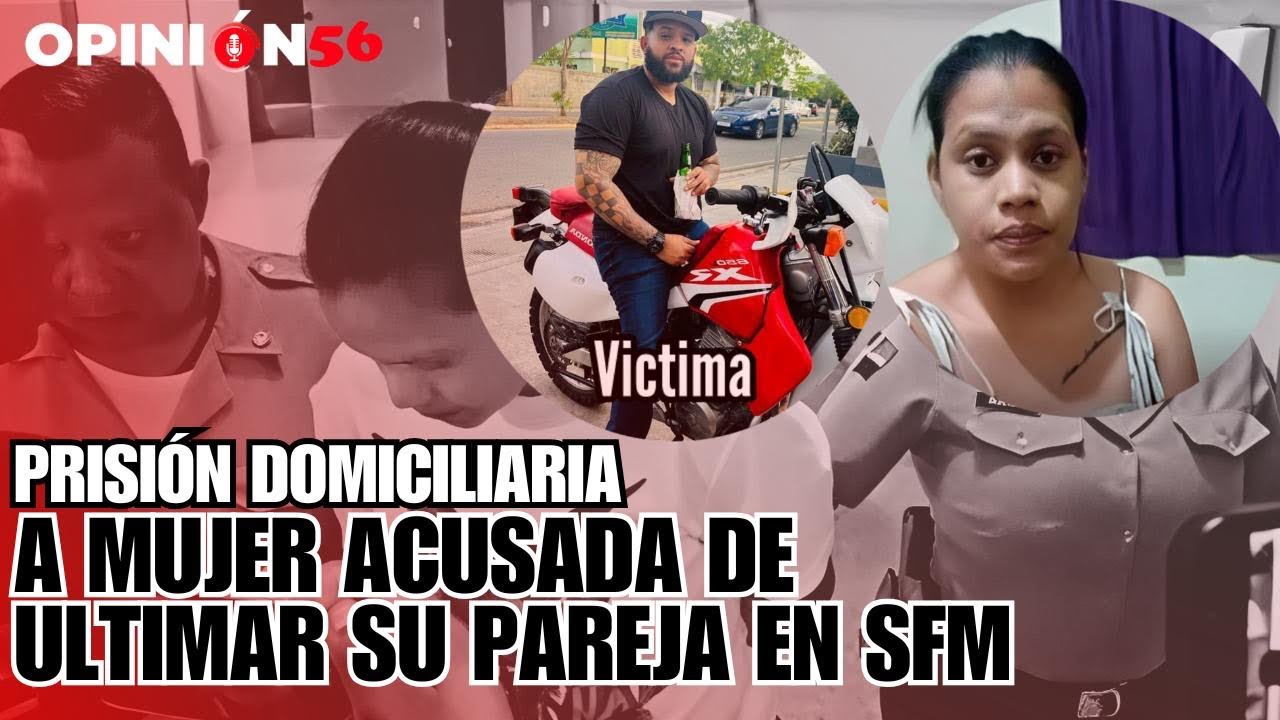 Prisión domiciliaria a mujer que último pareja en San Francisco de Macorís