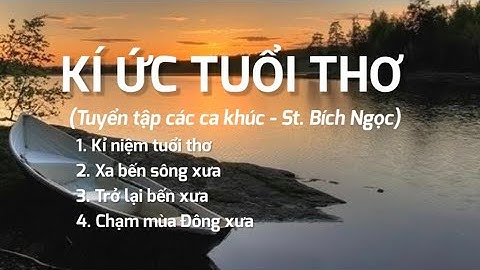 KÍ ỨC TUỔI THƠ - Tuyển tập các ca khúc về kỉ niệm tuổi thơ xưa