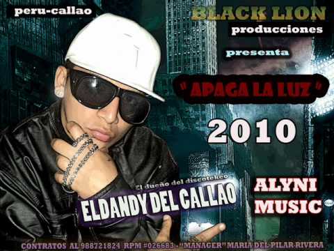 TEMA 2010 - APAGA LA LUZ "!!- autor- ELDANDY DEL CALLAO 2010--"" BLACK LION INC" alyni music "!!