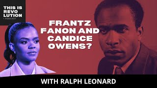 Frantz Fanon and Candace Owens? ft. Ralph Leonard