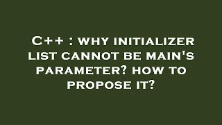 Celebrity C++ : why initializer list cannot be main's parameter? how to propose it? Profile