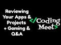Reviewing Your Apps & Projects + Gaming & Q&A | Live with Coding Meet