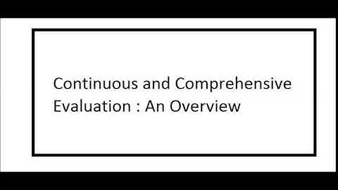 Continuous and Comprehensive Evaluation An Overview