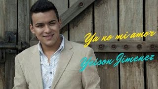 Ya no mi amor - Yeison Jimenez (LETRA) chords