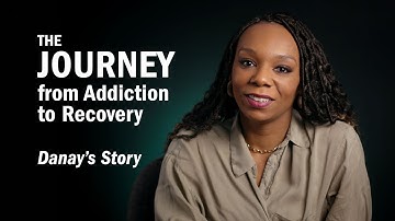 THE JOURNEY From Addiction to Recovery - Danay