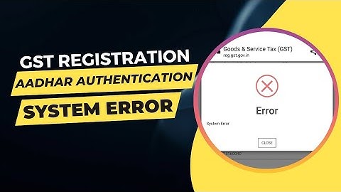 Aadhar Authentication System Error in GST Registration | System Error Error in GST Registration