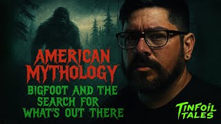 American Mythology: Bigfoot and the Search for What’s Out There