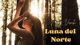 Video thumbnail of "Vanch - Luna del Norte (Lyrics)"