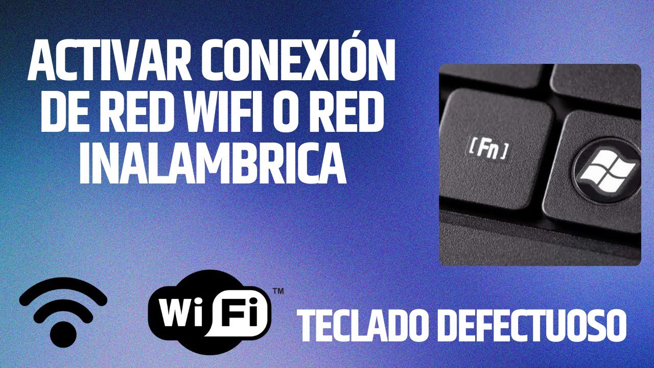 ACTIVAR CONEXIÓN WI-FI O RED INALÁMBRICA- TECLADO DEFECTUOSO TECLA FN