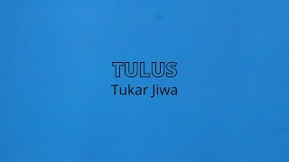 TULUS - Tukar Jiwa (Lirik)