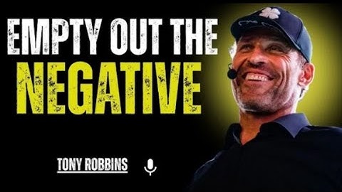 EMPTY OUT THE NEGATIVE TONY ROBBINS | NEW MOTIVATIONAL 