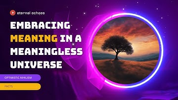 OPTIMISTIC NIHILISM: Embracing Meaning in a Meaningless Universe